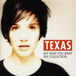 Texas : Say What You Want: The Collection
